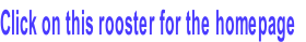 Click on this rooster for the homepage  